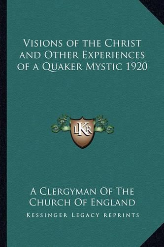 Cover image for Visions of the Christ and Other Experiences of a Quaker Mystic 1920