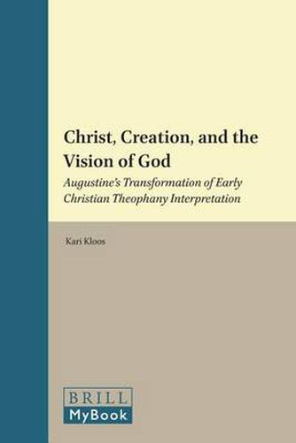 Cover image for Christ, Creation, and the Vision of God: Augustine's Transformation of Early Christian Theophany Interpretation
