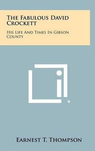 The Fabulous David Crockett: His Life and Times in Gibson County