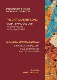 Cover image for The Catalan Art Song: Signat l'amic del cor: a song cycle by Nicolas Gutierrez