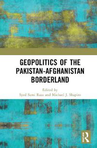 Cover image for Geopolitics of the Pakistan-Afghanistan Borderland