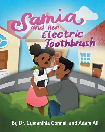Cover image for Samia and Her Electric Toothbrush: Make brushing your child's teeth more fun and educational with this Dentist approved book.