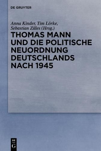 Cover image for Thomas Mann Und Die Politische Neuordnung Deutschlands Nach 1945