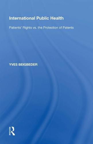Cover image for International Public Health: Patients' Rights vs. the Protection of Patents
