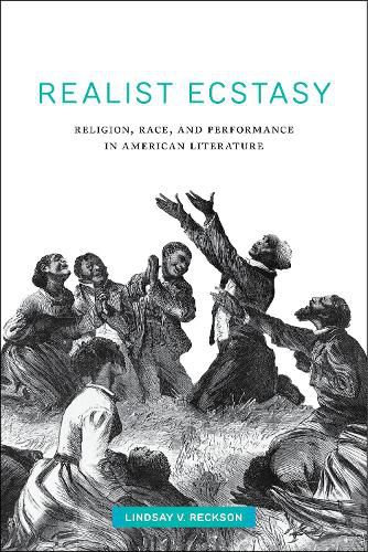 Cover image for Realist Ecstasy: Religion, Race, and Performance in American Literature