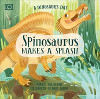 Cover image for A Dinosaur's Day: Spinosaurus Makes a Splash