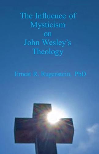 Cover image for The Influence of Mysticism on John Wesley's Theology