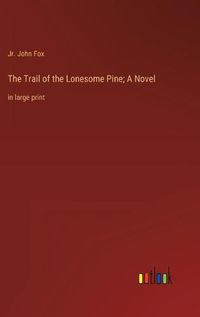 Cover image for The Trail of the Lonesome Pine; A Novel