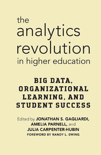 Cover image for The Analytics Revolution in Higher Education: Big Data, Organizational Learning, and Student Success