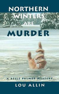 Cover image for Northern Winters Are Murder: A Belle Palmer Mystery