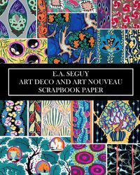 Cover image for E.A Seguy: Art Deco and Art Nouveau Scrapbook Paper: 20 Sheets: Decorative One-Sided Pochoir Pattern Ephemera