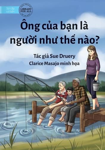 Cover image for What Is Your Grandad Like? - Ong của bạn la người như thế nao?