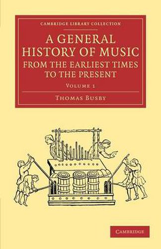 Cover image for A General History of Music, from the Earliest Times to the Present: Volume 1: Comprising the Lives of Eminent Composers and Musical Writers