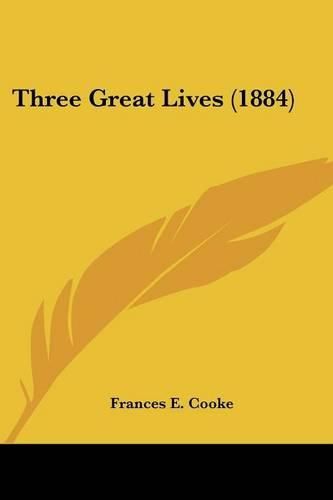 Cover image for Three Great Lives (1884)