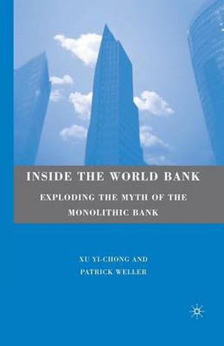 Inside the World Bank: Exploding the Myth of the Monolithic Bank