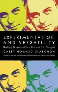 Cover image for Experimentation And Versatility: The Early Novels And Short Fiction Of Fred Chappell (H681/Mrc)