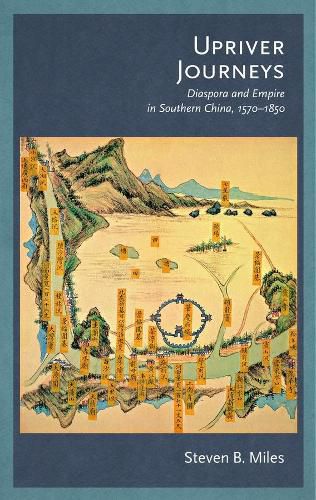 Cover image for Upriver Journeys: Diaspora and Empire in Southern China, 1570-1850