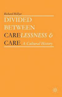 Cover image for Divided between Carelessness and Care: A Cultural History