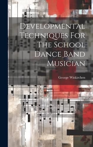 Cover image for Developmental Techniques For The School Dance Band Musician
