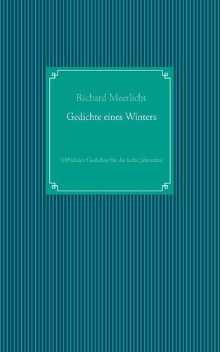 Gedichte eines Winters: 100 kleine Gedichte fur die kalte Jahreszeit