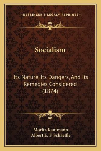 Socialism Socialism: Its Nature, Its Dangers, and Its Remedies Considered (1874) Its Nature, Its Dangers, and Its Remedies Considered (1874)