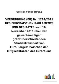 Cover image for VERORDNUNG (EU) Nr. 1214/2011 DES EUROPAEISCHEN PARLAMENTS UND DES RATES vom 16. November 2011 uber den gewerbsmassigen grenzuberschreitenden Strassentransport von Euro-Bargeld zwischen den Mitgliedstaaten des Euroraums