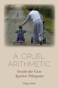 Cover image for A Cruel Arithmetic: Inside the Case Against Polygamy