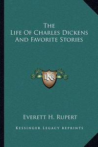 Cover image for The Life of Charles Dickens and Favorite Stories