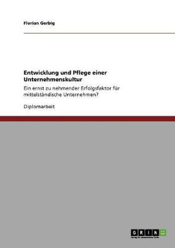Cover image for Entwicklung und Pflege einer Unternehmenskultur: Ein ernst zu nehmender Erfolgsfaktor fur mittelstandische Unternehmen?