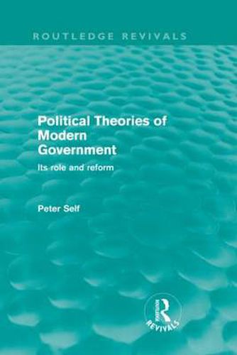 Cover image for Political Theories of Modern Government (Routledge Revivals): Its Role and Reform