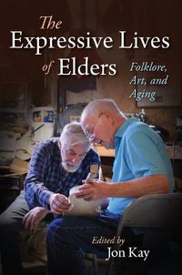 Cover image for The Expressive Lives of Elders: Folklore, Art, and Aging