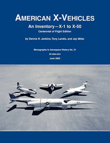 Cover image for American X-Vehicles: An Inventory- X-1 to X-50. NASA Monograph in Aerospace History, No. 31, 2003 (SP-2003-4531)