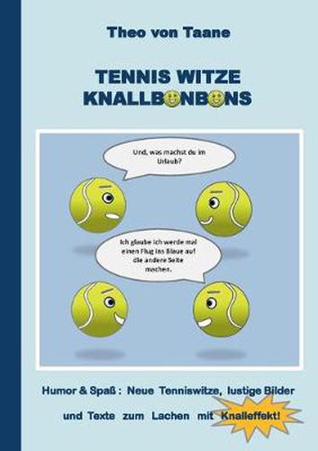 Tennis Witze Knallbonbons - Humor & Spass: Neue Tenniswitze, lustige Bilder und Texte zum Lachen mit Knalleffekt: Die besten Witze und komischsten Texte rund um den weissen Sport - auch ideal als Geschenk