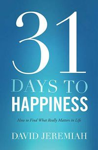 Cover image for 31 Days To Happiness: How to Find What Really Matters in Life