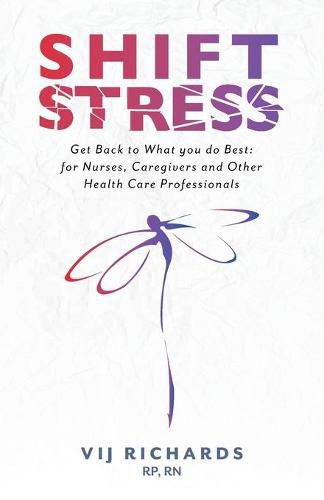 Cover image for SHIFT Stress: Get Back to What you do Best: for Nurses, Caregivers and other Health Care Professionals