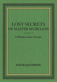 Cover image for Lost Secrets of Master Musicians: A Window Into Genius