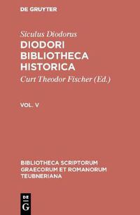 Cover image for Diodori Bibliotheca historica, Vol. V, Bibliotheca scriptorum Graecorum et Romanorum Teubneriana