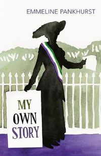 Cover image for My Own Story: Inspiration for the major motion picture Suffragette