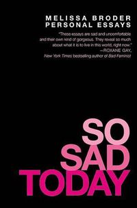 Cover image for So Sad Today: Personal Essays