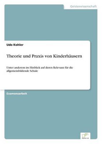 Cover image for Theorie und Praxis von Kinderhausern: Unter anderem im Hinblick auf deren Relevanz fur die allgemeinbildende Schule