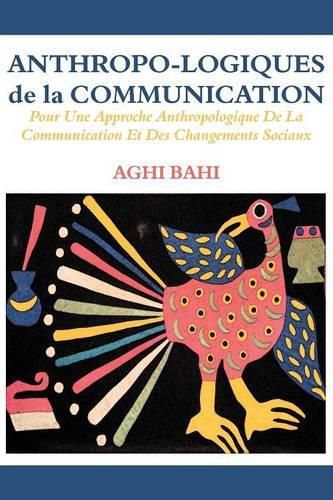 Cover image for Anthropo-logiques de la Communication. Pour Une Approche Anthropologique De La Communication Et Des Changements Sociaux