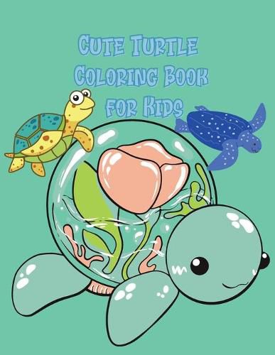 Cover image for Cute Turtle Coloring Book for Kids: Beautiful Coloring and Activity Pages with Cute Turtles and More! for Kids, Toddlers and Preschoolers. Children Activity Book for Girls & Boys