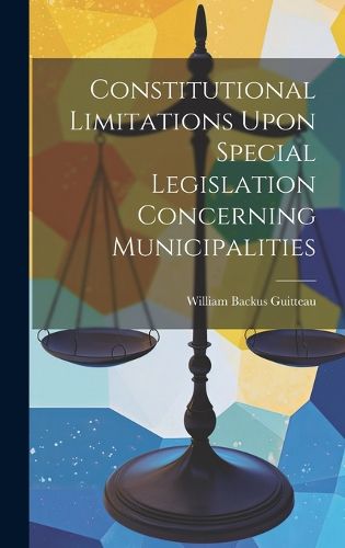 Cover image for Constitutional Limitations Upon Special Legislation Concerning Municipalities