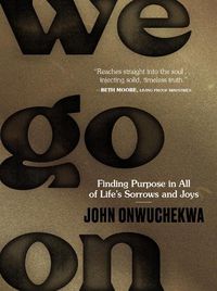 Cover image for We Go On: Finding Purpose in All of Life's Sorrows and Joys