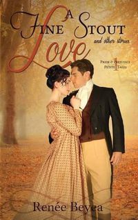 Cover image for A Fine Stout Love and Other Stories: Pride & Prejudice Petite Tales, Volume 1