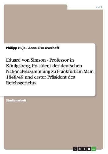 Cover image for Eduard von Simson - Professor in Koenigsberg, Prasident der deutschen Nationalversammlung zu Frankfurt am Main 1848/49 und erster Prasident des Reichsgerichts