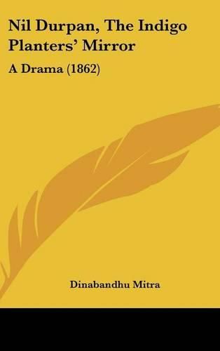 Nil Durpan, the Indigo Planters' Mirror: A Drama (1862)