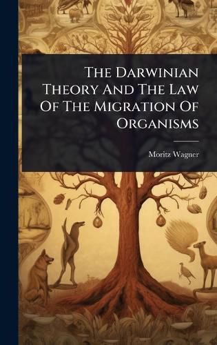 Cover image for The Darwinian Theory And The Law Of The Migration Of Organisms
