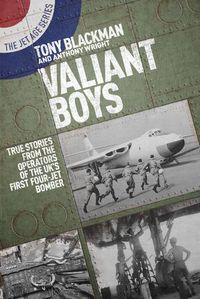 Cover image for Valiant Boys: True Tales from the Operators of the UK's First Four-Jet Bomber