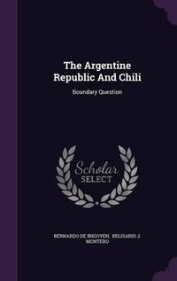 Cover image for The Argentine Republic and Chili: Boundary Question